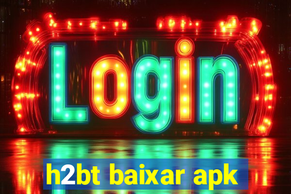 h2bt baixar apk